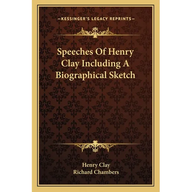 Speeches Of Henry Clay Including A Biographical Sketch