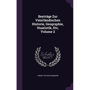 Beyträge Zur Vaterländischen Historie, Geographie, Staatistik, Etc, Volume 2