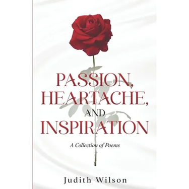 Passion, Heartache, and Inspiration: A Collection of Poems