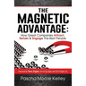 The Magnetic Advantage: How Great Companies Attract, Retain, & Engage the Best People