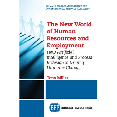 The New World of Human Resources and Employment: How Artificial Intelligence and Process Redesign is Driving Dramatic Change