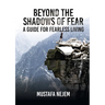 Beyond the shadows of fear A Guide for fearleass living