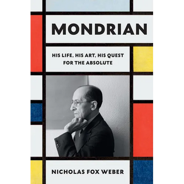Mondrian: His Life, His Art, His Quest for the Absolute