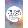 To Hear His Voice: A Mass Journal for Catholic Kids: Advent to Pentecost, Year B