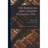 The American Anti-slavery Almanac, for ...: Calculated for Boston, New York, and Pittsburgh ..; 1838