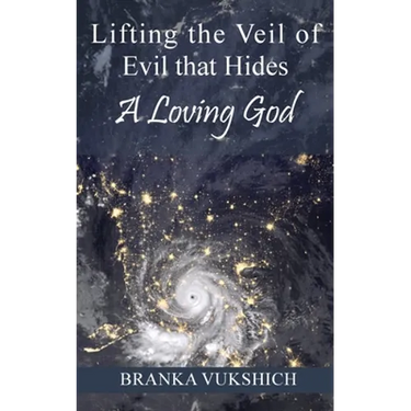 Lifting the Veil of Evil That Hides a Loving God