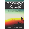 To the ends of the earth: A powerful true story about hearing the voice of God and following His guidance