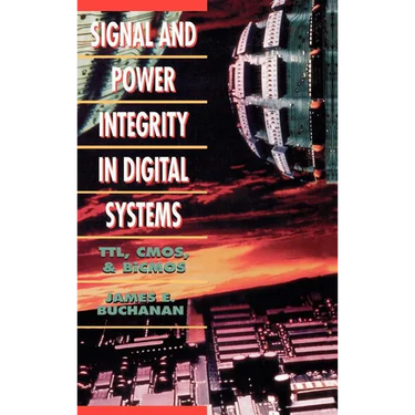 Signal and Power Integrity in Digital Systems: TTL, CMOS, and BICMOS