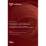 Prosthetic Joint Infection: The Challenges of Prevention, Diagnosis and Treatment and Opportunities for Future Research