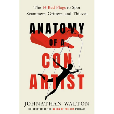 Anatomy of a Con Artist: The 14 Red Flags to Spot Scammers, Grifters, and Thieves