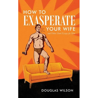 How to Exasperate Your Wife and Other Short Essays for Men