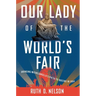 Our Lady of the World's Fair: Bringing Michelangelo's Pietà to Queens in 1964