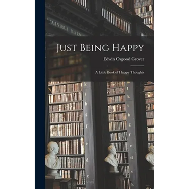 Just Being Happy; a Little Book of Happy Thoughts