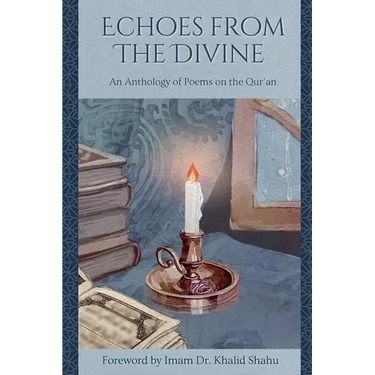 Echoes From The Divine: An Anthology of Poems on the Qur'an