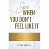Sex When You Don't Feel Like It: The Truth about Mismatched Libido and Rediscovering Desire