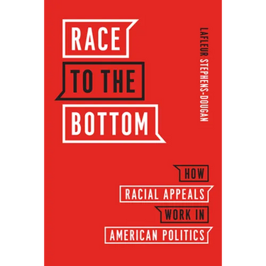 Race to the Bottom: How Racial Appeals Work in American Politics