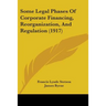 Some Legal Phases Of Corporate Financing, Reorganization, And Regulation (1917)