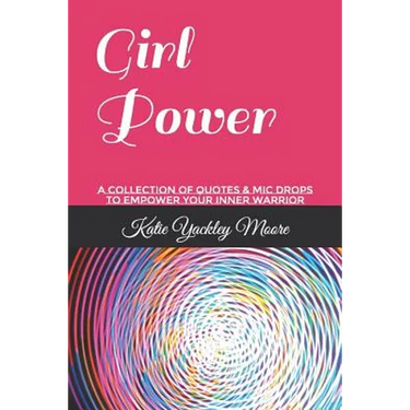 Girl Power: A Collection of Quotes & MIC Drops to Empower Your Inner Warrior