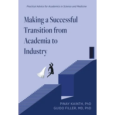 Making a Successful Transition from Academia to Industry: Practical Advice for Academics in Science and Medicine