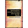 Spiritualism Among Civilised and Savage Races