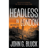 Headless In London: A Mystery Detective Thriller Series