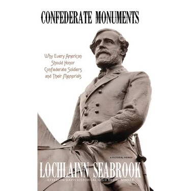 Confederate Monuments: Why Every American Should Honor Confederate Soldiers and Their Memorials