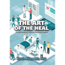 The Art of the Heal: A Health Executive's Guide to Innovating Hospitals