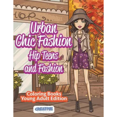 Urban Chic Fashion, Hip Teens and Fashion Coloring Books Young Adult Edition