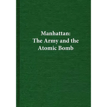 Manhattan: The Army and the Atomic Bomb