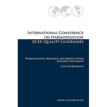 International Conference on Harmonisation (ICH) Quality Guidelines: Pharmaceutical, Biologics, and Medical Device Guidance Documents Concise Reference