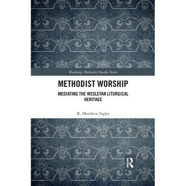 Methodist Worship: Mediating the Wesleyan Liturgical Heritage