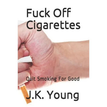 Fuck Off Cigarettes: Quit Smoking For Good