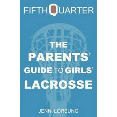 The Parents' Guide to Girls' Lacrosse