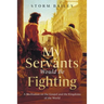 My Servants Would Be Fighting: A Meditation on the Gospel and the Kingdoms of the World