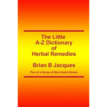 The Little A-Z Dictionary of Herbal Remedies