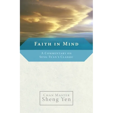 Faith in Mind: A Commentary on Seng Ts'an's Classic
