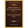 Stephen Hopkins, A Rhode Island Statesman, Part 1-2: A Study In The Political History Of The Eighteenth Century (1883)