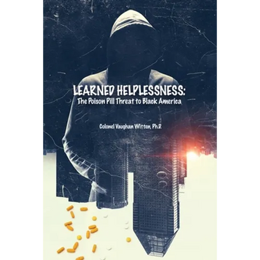 Learned Helplessness: The Poison Pill Threat to Black America
