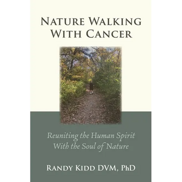 Nature Walking With Cancer: Reuniting The Human Spirit With The Soul Of Nature