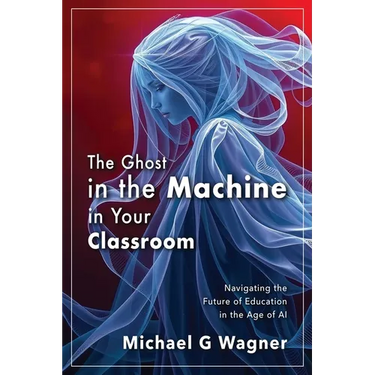 The Ghost in the Machine in Your Classroom: Navigating the Future of Education in the Age of AI