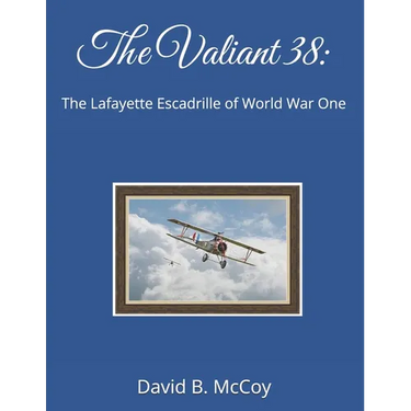 The Valiant 38: The Lafayette Escadrille of World War One