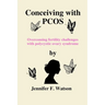 Conceiving with PCOS: Overcoming fertility challenges with polycystic ovary syndrome