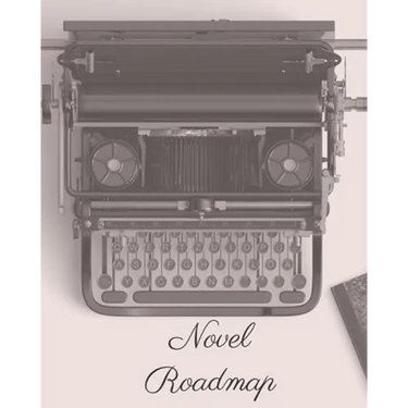 Novel Roadmap: A Workbook To Brainstorm, Plan, And Outline Your Novel