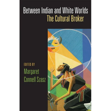 Between Indian and White Worlds: The Cultural Broker