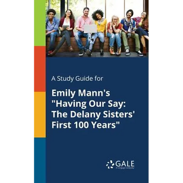 A Study Guide for Emily Mann's "Having Our Say: The Delany Sisters' First 100 Years"