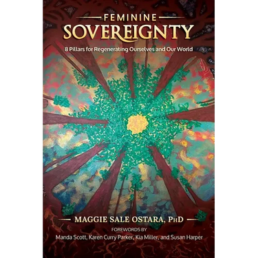 Feminine Sovereignty: 8 Pillars for Regenerating Ourselves and Our World