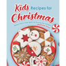 Kids Recipes for Christmas: Make Them Feel Special During the Holiday