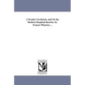 A Treatise On theism, and On the Modern Skeptical theories. by Francis Wharton ...
