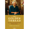 The Golden Thread Life and Legacy of Elisabeth Caspari, Montessori Pioneer