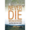 Never Die Wondering: Alistair MacLeod Story